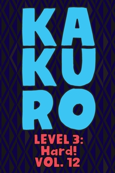 Paperback Kakuro Level 3: Hard! Vol. 12: Play Kakuro 16x16 Grid Hard Level Number Based Crossword Puzzle Popular Travel Vacation Games Japanese Book