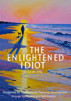 Paperback The Enlightened Idiot: Guidelines for Fundamental Personal Development through Spirituality and Self-inquiry Book