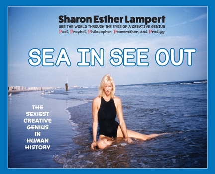 Hardcover Sea In See Out: Sharon Esther Lampert's First Childhood Poems: One of the World's Greatest Poets, Gifts of Genius, Included Published Fan Mail, 5 Star Book