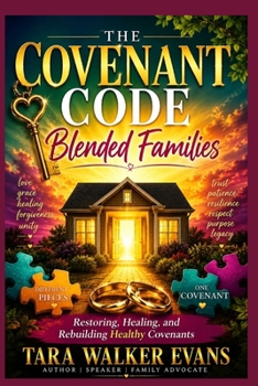 THE COVENANT CODE: BLENDED FAMILIES: Restoring, Healing, and Rebuilding Healthy Covenants