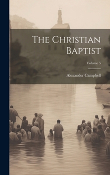 Hardcover The Christian Baptist; Volume 5 Book