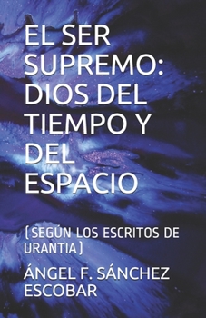 Paperback El Ser Supremo: Dios del Tiempo Y del Espacio: (Según Los Escritos de Urantia) [Spanish] Book