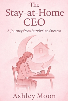 Paperback The Stay at Home CEO: A Journey from Survival to Success Book
