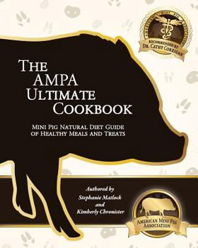 Paperback The AMPA Ultimate Cookbook: Mini Pig Natural Diet Guide of Healthy Meals & Treats Book