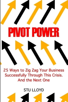 Paperback Pivot Power: 25 Ways to Zig Zag Your Business Successfully Through This Crisis. And the Next. Book