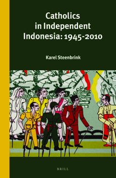 Catholics in Independent Indonesia: 1945-2010 - Book #298 of the Verhandelingen van het Koninklijk Instituut voor Taal-, Land- en Volkenkunde