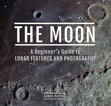 Hardcover The Moon: A Beginner's Guide to Lunar Features and Photography Book