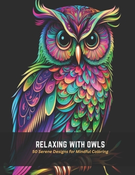 Paperback Relaxing with Owls: 50 Serene Designs for Mindful Coloring Book