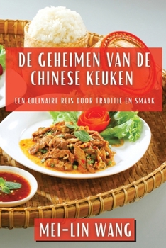 Paperback De Geheimen van de Chinese Keuken: Een Culinaire Reis door Traditie en Smaak [Dutch] Book