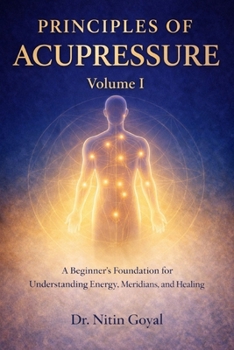 Paperback PRINCIPLES OF ACUPRESSURE: A BEGINNER'S FOUNDATION FOR UNDERSTANDING ENERGY, MERIDIANS AND HEALING Book