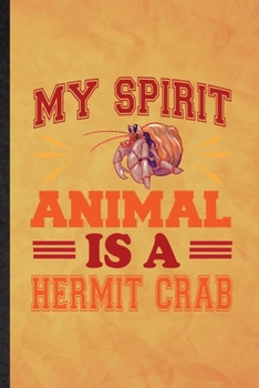 My Spirit Animal Is a Hermit Crab: Funny Blank Lined Hermit Crab Owner Vet Notebook/ Journal, Graduation Appreciation Gratitude Thank You Souvenir Gag Gift, Superb Graphic 110 Pages
