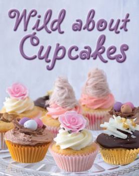Hardcover Wild about Cupcakes: Over 130 Recipes Book