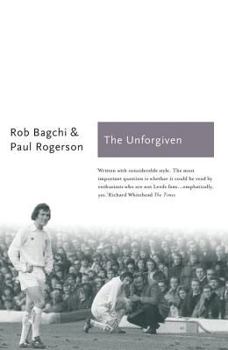 Paperback The Unforgiven: The Story of Don Revie's Leeds United Book