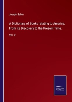 Paperback A Dictionary of Books relating to America, From its Discovery to the Present Time.: Vol. V. Book