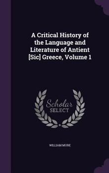 Hardcover A Critical History of the Language and Literature of Antient [Sic] Greece, Volume 1 Book