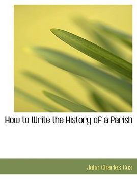 Paperback How to Write the History of a Parish [Large Print] Book
