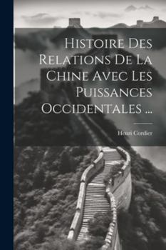 Paperback Histoire Des Relations De La Chine Avec Les Puissances Occidentales ... [French] Book