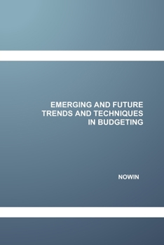 Paperback Emerging and Future Trends and Techniques in Budgeting Book
