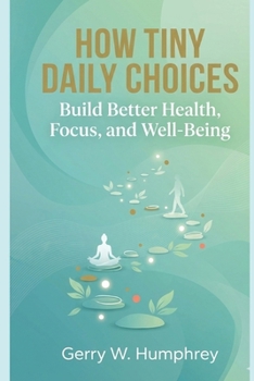 Paperback How Tiny Daily Choices Build Better Health, Focus, and Well-Being Book