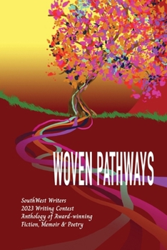 Woven Pathways: The 2023 SouthWest Writers Winners Anthology (SouthWest Writers Winners Anthologies)