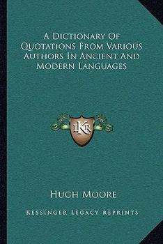Paperback A Dictionary Of Quotations From Various Authors In Ancient And Modern Languages Book
