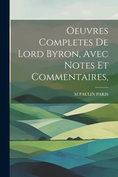 Paperback Oeuvres Completes De Lord Byron, Avec Notes Et Commentaires, [French] Book