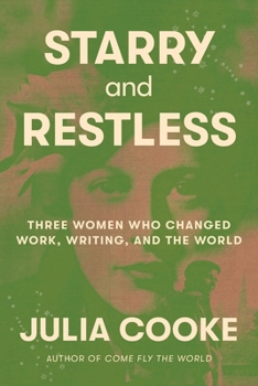 Hardcover Starry and Restless: Three Women Who Changed Work, Writing, and the World Book