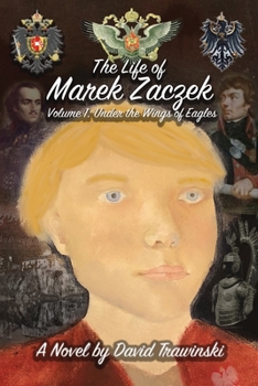 Paperback The Life of Marek Zaczek Volume 1: Under the Wings of Eagles Book