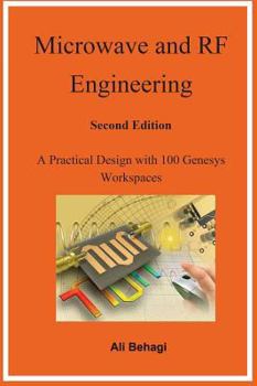 Hardcover Microwave and RF Engineering -Second Edition: A Practical Design with 100 Genesys Workspaces Book