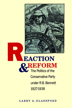 Paperback Reaction and Reform: The Politics of the Conservative Party under R.B. Bennett, 1927-1938 Book