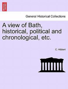 Paperback A View of Bath, Historical, Political and Chronological, Etc. Book