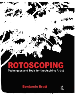 Hardcover Rotoscoping: Techniques and Tools for the Aspiring Artist Book