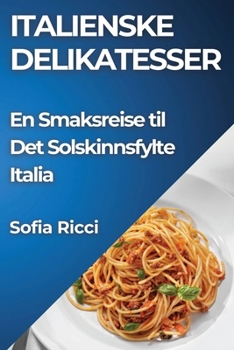 Paperback Italienske Delikatesser: En Smaksreise til Det Solskinnsfylte Italia [Norwegian] Book