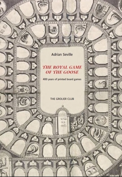 Hardcover The Royal Game of the Goose: Four Hundred Years of Printed Board Games Book