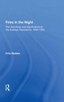 Fires in the Night: The Sacrifices and Significance of the Austrian Resistance, 1938-1945