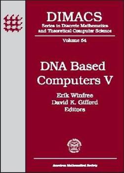 Hardcover DNA Based Computers V: Dimacs Workshop DNA Based Computers V June 14-15, 1999 Massachusetts Institute of Technology (DIMACS SERIES IN DISCRETE MATHEMATICS AND THEORETICAL COMPUTER SCIENCE) Book