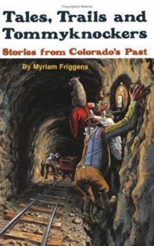Paperback Tales, Trails, and Tommyknockers: Stories from Colorado's Past Book