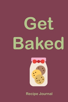 Paperback Get Baked: Recipes passed down, recipe journal, family recipe book to write in, 6x9 100+ pages for recipe writing Book