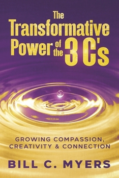 Paperback The Transformative Power of the 3 C's: Growing Compassion, Creativity & Connection Book