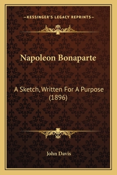 Paperback Napoleon Bonaparte: A Sketch, Written For A Purpose (1896) Book