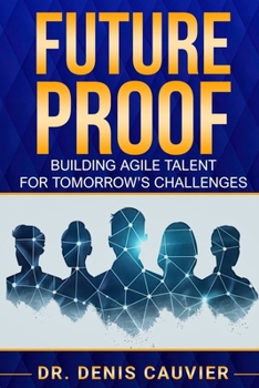 Paperback Future Proof: Building Agile Talent for Tomorrow's Challenges Book