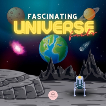 Paperback Fascinating Universe Facts for Kids: Learn about Space, the Solar System, Galaxies, Planets, Black Holes and More! Book