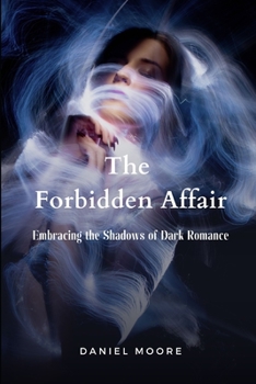 Paperback The Forbidden Affair: Embracing the Shadows of Dark Romance Book