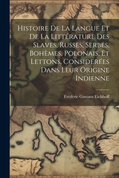 Paperback Histoire De La Langue Et De La Littérature Des Slaves, Russes, Serbes, Bohèmes, Polonais, Et Lettons, Considerées Dans Leur Origine Indienne [French] Book