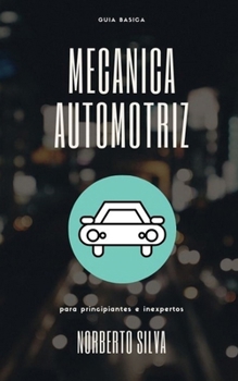Paperback Guia Basica Mecanica Automotriz: para principiantes e inexpertos [Spanish] Book
