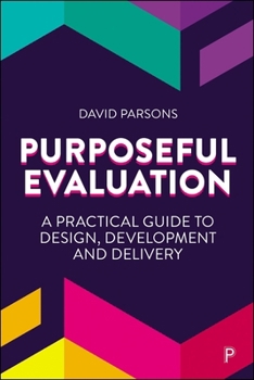 Paperback Purposeful Evaluation: A Practical Guide to Design, Development and Delivery Book