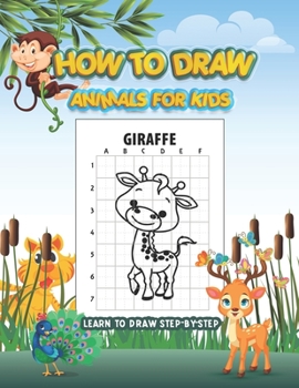 Paperback How to Draw Animals for Kids: Learn to Draw Step-by-Step: An Activity Book to Teach Kids How to Draw Animals Using the Grid Method Book