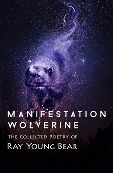 Paperback Manifestation Wolverine: The Collected Poetry of Ray Young Bear Book