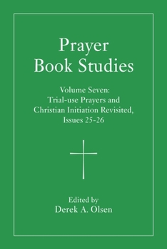 Hardcover Prayer Book Studies Volume Seven: Trial-Use Prayers and Christian Initiation Revisited, Issues 25-26 Book