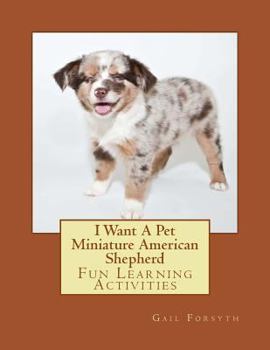 Paperback I Want A Pet Miniature American Shepherd: Fun Learning Activities Book